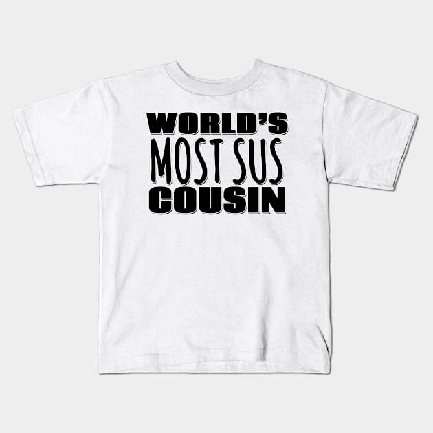 World's Most Sus Cousin Kids T-Shirt by Mookle